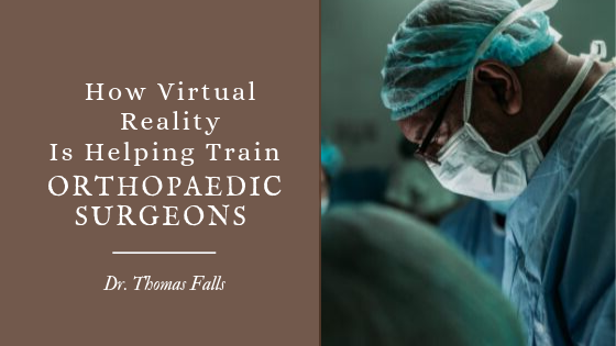 How Virtual Reality Is Helping Train Orthopadeic Surgeons - Dr. Thomas Falls